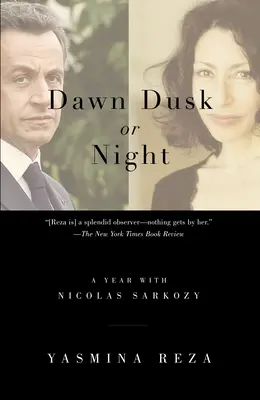 Morgengrauen, Abenddämmerung oder Nacht: Ein Jahr mit Nicolas Sarkozy - Dawn Dusk or Night: A Year with Nicolas Sarkozy