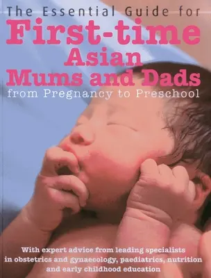 Der unverzichtbare Leitfaden für asiatische Mütter und Väter, die zum ersten Mal Eltern werden: Von der Schwangerschaft bis zur Vorschule - The Essential Guide for First-Time Asian Mums & Dads: From Pregnancy to Preschool