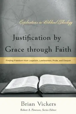 Rechtfertigung aus Gnade durch Glaube: Freiheit von Gesetzlichkeit, Gesetzlosigkeit, Stolz und Verzweiflung - Justification by Grace through Faith: Finding Freedom from Legalism, Lawlessness, Pride, and Despair