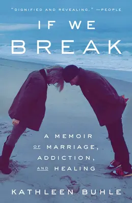 Wenn wir zerbrechen: Eine Erinnerung an Ehe, Sucht und Heilung - If We Break: A Memoir of Marriage, Addiction, and Healing