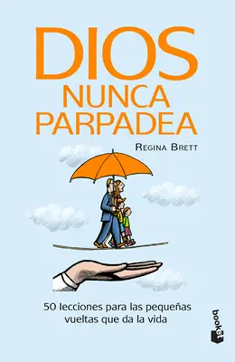 Dios Nunca Parpadea: 50 Lecciones Para Las Pequeas Vueltas Que Da La Vida / Gott blinzelt nie: 50 Lektionen für die kleinen Umwege des Lebens - Dios Nunca Parpadea: 50 Lecciones Para Las Pequeas Vueltas Que Da La Vida / God Never Blinks: 50 Lessons for Life's Little Detours