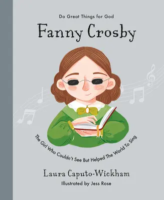 Fanny Crosby: Das Mädchen, das nicht sehen konnte, aber der Welt half zu singen - Fanny Crosby: The Girl Who Couldn't See But Helped the World to Sing