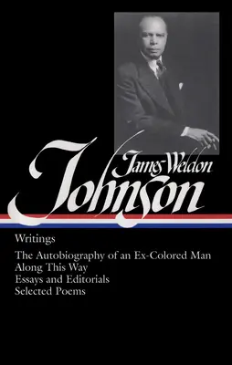 James Weldon Johnson: Schriften (Loa #145): Die Autobiographie eines Ex-Farbigen / Entlang dieses Weges / Essays und Leitartikel / Ausgewählte Gedichte - James Weldon Johnson: Writings (Loa #145): The Autobiography of an Ex-Colored Man / Along This Way / Essays and Editorials / Selected Poems