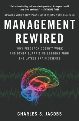 Management neu gedacht: Warum Feedback nicht funktioniert und andere überraschende Lektionen aus der neuesten Gehirnforschung - Management Rewired: Why Feedback Doesn't Work and Other Surprising Lessons Fromthe Latest Brain Science