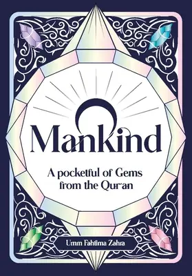 O Menschheit: Eine Tasche voller Edelsteine aus dem Koran - O Mankind: A Pocketful of Gems from the Qur'an