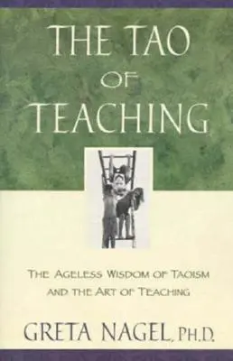 Das Tao des Lehrens: Die alterslose Weisheit des Taoismus und die Kunst des Lehrens - The Tao of Teaching: The Ageless Wisdom of Taoism and the Art of Teaching