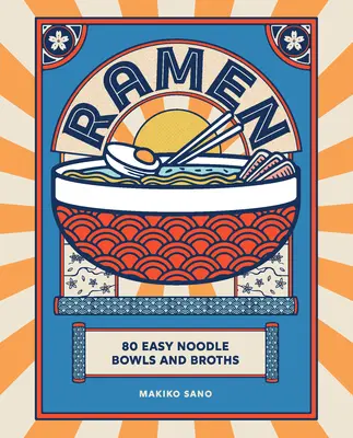 Ramen: 80 einfache Nudelschalen und Brühen - Ramen: 80 Easy Noodle Bowls and Broths