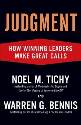 Urteilsvermögen: Wie siegreiche Führungspersönlichkeiten großartige Entscheidungen treffen - Judgment: How Winning Leaders Make Great Calls