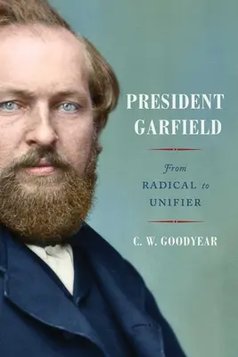 Präsident Garfield: Vom Radikalen zum Vereiniger - President Garfield: From Radical to Unifier