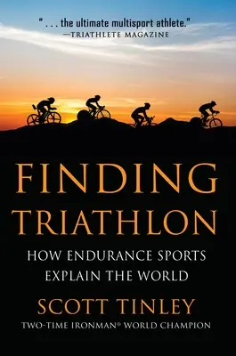 Auf der Suche nach dem Triathlon: Wie Ausdauersportarten die Welt erklären - Finding Triathlon: How Endurance Sports Explain the World