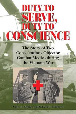 Pflicht zum Dienen, Pflicht zum Gewissen: Die Geschichte zweier Kriegsdienstverweigerer während des Vietnamkriegs Band 21 - Duty to Serve, Duty to Conscience: The Story of Two Conscientious Objector Combat Medics During the Vietnam War Volume 21