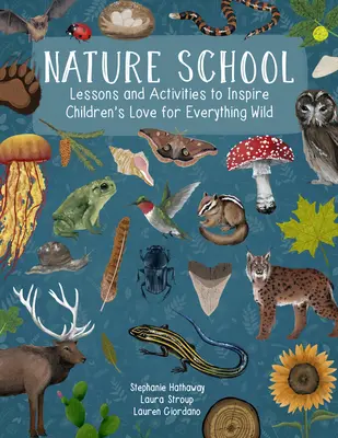 Naturschule: Lektionen und Aktivitäten, um die Liebe der Kinder zu allem Wilden zu wecken - Nature School: Lessons and Activities to Inspire Children's Love for Everything Wild