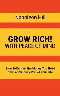 Reich werden! Mit Seelenfrieden - Wie Sie alles Geld verdienen, das Sie brauchen, und jeden Bereich Ihres Lebens bereichern können - Grow Rich!: With Peace of Mind - How to Earn all the Money You Need and Enrich Every Part of Your Life