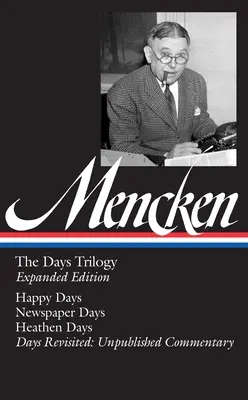 H. L. Mencken: The Days Trilogy, Expanded Edition (Loa #257): Happy Days / Newspaper Days / Heathen Days / Days Revisited: Unveröffentlichter Kommentar - H. L. Mencken: The Days Trilogy, Expanded Edition (Loa #257): Happy Days / Newspaper Days / Heathen Days / Days Revisited: Unpublished Commentary