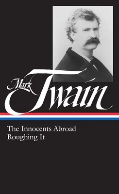 Mark Twain: Die Unschuldigen im Ausland, Roughing It (LOA #21) - Mark Twain: The Innocents Abroad, Roughing It (LOA #21)