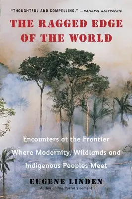 Der zerklüftete Rand der Welt: Begegnungen an der Grenze zwischen Modernität, Wildnis und indigenen Völkern - The Ragged Edge of the World: Encounters at the Frontier Where Modernity, Wildlands and Indigenous Peoples Mee T