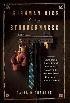 Ein Ire stirbt an seiner Sturheit: Unglaubliche Wahrheiten über das Leben, das den viralen Nachruf auf Christopher Clifford Connors auslöste - Irishman Dies from Stubbornness: Unbelievable Truths Behind the Life That Launched the Viral Obituary of Christopher Clifford Connors