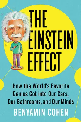 Der Einstein-Effekt: Wie das beliebteste Genie der Welt in unsere Autos, unsere Badezimmer und unsere Köpfe kam - The Einstein Effect: How the World's Favorite Genius Got Into Our Cars, Our Bathrooms, and Our Minds