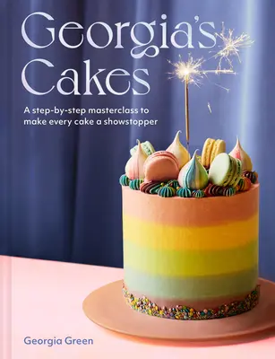 Georgias Torten: Eine Schritt-für-Schritt-Meisterklasse, die jede Torte zu einem echten Hingucker macht - Georgia's Cakes: A Step-By-Step Masterclass to Make Every Cake a Showstopper