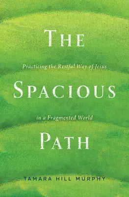 Der geräumige Pfad: Der ruhige Weg Jesu in einer zersplitterten Welt - The Spacious Path: Practicing the Restful Way of Jesus in a Fragmented World