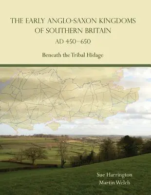 Frühe angelsächsische Königreiche in Südbritannien 450-650 n. Chr. - Unter dem Stammesgeheimnis - Early Anglo-Saxon Kingdoms of Southern Britain AD 450-650 - Beneath the Tribal Hidage