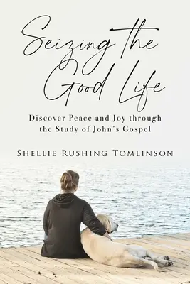 Das gute Leben ergreifen: Frieden und Freude durch das Studium des Johannesevangeliums entdecken - Seizing the Good Life: Discover Peace and Joy Through the Study of John's Gospel