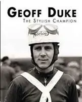 Geoff Duke - Der stilvolle Champion - Geoff Duke - The Stylish Champion