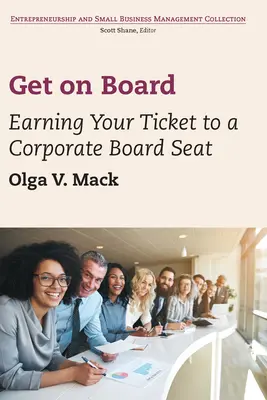 Steigen Sie ein: Verdienen Sie sich Ihr Ticket für einen Sitz im Unternehmensvorstand - Get on Board: Earning Your Ticket to a Corporate Board Seat