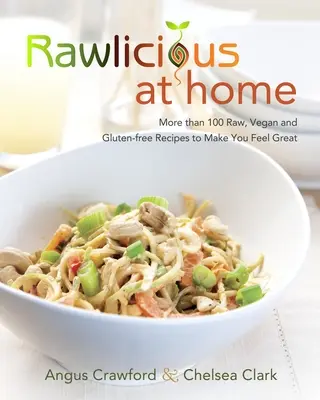 Rawlicious zu Hause: Mehr als 100 rohe, vegane und glutenfreie Rezepte zum Wohlfühlen: Ein Kochbuch - Rawlicious at Home: More Than 100 Raw, Vegan and Gluten-Free Recipes to Make You Feel Great: A Cookbook