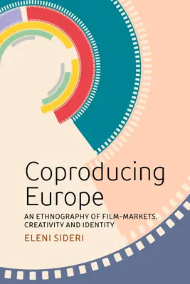 Koproduktion in Europa: Eine Ethnographie der Filmmärkte, Kreativität und Identität - Coproducing Europe: An Ethnography of Film Markets, Creativity and Identity