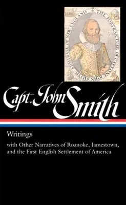 Kapitän John Smith: Writings (Loa #171): Mit anderen Erzählungen von Roanoke, Jamestown und der ersten englischen Siedlung in Amerika - Captain John Smith: Writings (Loa #171): With Other Narratives of the Roanoke, Jamestown, and the First English Settlement of America