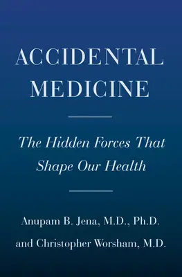 Zufällige Handlungen der Medizin: Die verborgenen Kräfte, die Ärzte beeinflussen, sich auf Patienten auswirken und unsere Gesundheit prägen - Random Acts of Medicine: The Hidden Forces That Sway Doctors, Impact Patients, and Shape Our Health
