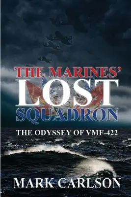 Das verlorene Geschwader der Marines: Die Odyssee der Vmf-422 - The Marines' Lost Squadron: The Odyssey of Vmf-422