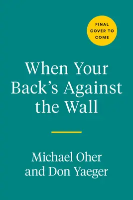 Wenn du mit dem Rücken zur Wand stehst: Ruhm, Football und Lektionen aus einem Leben voller Widrigkeiten - When Your Back's Against the Wall: Fame, Football, and Lessons Learned Through a Lifetime of Adversity