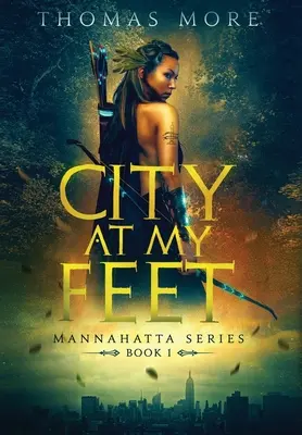 Die Stadt zu meinen Füßen: Serie Mannahatta: Buch 1 - City At My Feet: Mannahatta Series: Book 1