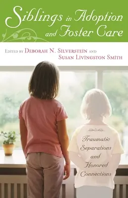 Geschwister in Adoption und Pflegefamilien: Traumatische Trennungen und geschätzte Bindungen - Siblings in Adoption and Foster Care: Traumatic Separations and Honored Connections