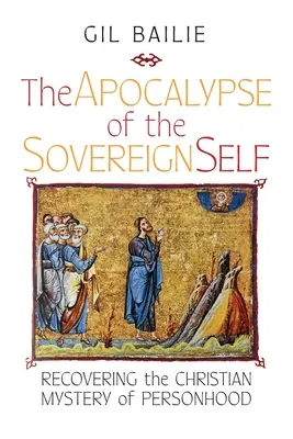 Die Apokalypse des souveränen Selbst: Die Wiederentdeckung des christlichen Mysteriums des Personseins - The Apocalypse of the Sovereign Self: Recovering the Christian Mystery of Personhood