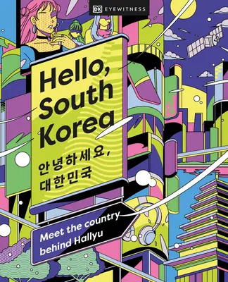 Hallo, Südkorea: Treffen Sie das Land hinter Hallyu - Hello, South Korea: Meet the Country Behind Hallyu