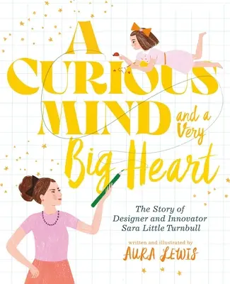 Ein neugieriger Geist und ein sehr großes Herz: Die Geschichte der Designerin und Innovatorin Sara Little Turnbull - A Curious Mind and a Very Big Heart: The Story of Designer and Innovator Sara Little Turnbull