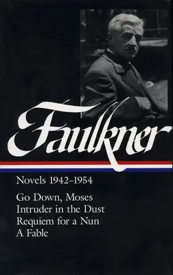 William Faulkner Romane 1942-1954 (Loa #73): Go Down, Moses / Intruder in the Dust / Requiem für eine Nonne / Eine Fabel - William Faulkner Novels 1942-1954 (Loa #73): Go Down, Moses / Intruder in the Dust / Requiem for a Nun / A Fable