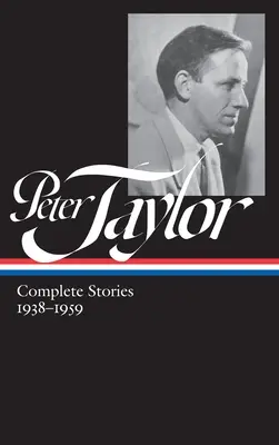 Peter Taylor: Vollständige Erzählungen 1938-1959 (Loa #298) - Peter Taylor: Complete Stories 1938-1959 (Loa #298)