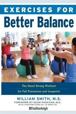 Übungen für ein besseres Gleichgewicht: Das Stand Strong Workout für Sturzprävention und Langlebigkeit - Exercises for Better Balance: The Stand Strong Workout for Fall Prevention and Longevity