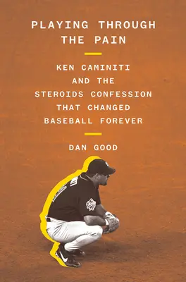 Durch den Schmerz spielen: Ken Caminiti und das Steroide-Geständnis, das den Baseball für immer veränderte - Playing Through the Pain: Ken Caminiti and the Steroids Confession That Changed Baseball Forever