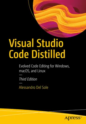 Visual Studio Code Distilled: Entwickelte Codebearbeitung für Windows, Macos und Linux - Visual Studio Code Distilled: Evolved Code Editing for Windows, Macos, and Linux