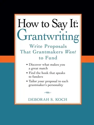 Wie man es sagt: Grantwriting: Proposals schreiben, die Grantmaker finanzieren wollen - How to Say It: Grantwriting: Write Proposals That Grantmakers Want to Fund