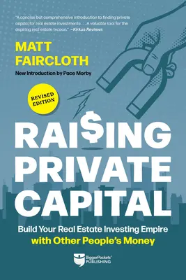 Privates Kapital beschaffen: Bauen Sie Ihr Immobilienimperium mit dem Geld anderer Leute auf - Raising Private Capital: Build Your Real Estate Investing Empire with Other People's Money