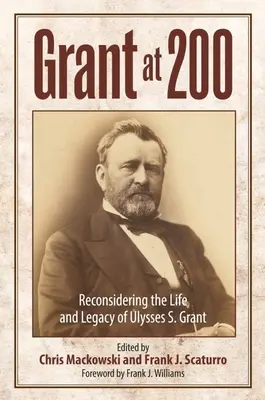 Grant zum 200. Geburtstag: Das Leben und Vermächtnis von Ulysses S. Grant neu überdacht - Grant at 200: Reconsidering the Life and Legacy of Ulysses S. Grant