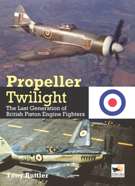 Propeller Twilight - Die letzte Generation britischer Kampfflugzeuge mit Kolbenmotoren (Buttler Tony (Autor)) - Propeller Twilight - The Last Generation of British Piston Engine Fighters (Buttler Tony (Author))