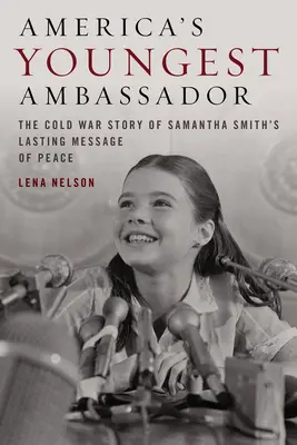 Amerikas jüngste Botschafterin: Die Geschichte von Samantha Smiths bleibender Friedensbotschaft im Kalten Krieg - America's Youngest Ambassador: The Cold War Story of Samantha Smith's Lasting Message of Peace