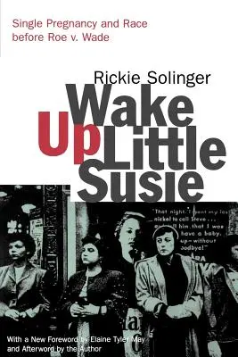 Wake Up Little Susie: Single-Schwangerschaft und Ethnie vor Roe V. Wade - Wake Up Little Susie: Single Pregnancy and Race Before Roe V. Wade